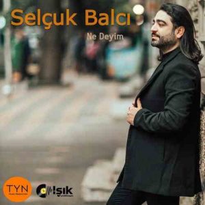 دانلود آهنگ Selçuk Balcı به نام Ne Deyim